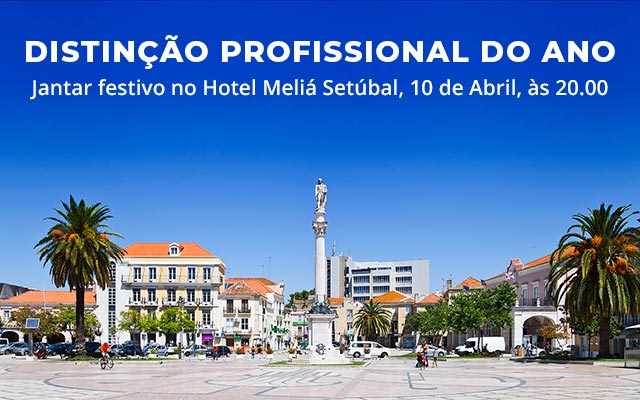 DISTINÇÃO PROFISSIONAL DO ANO – Jantar festivo no Hotel Meliá Setúbal, 10 de Abril, às 20.00