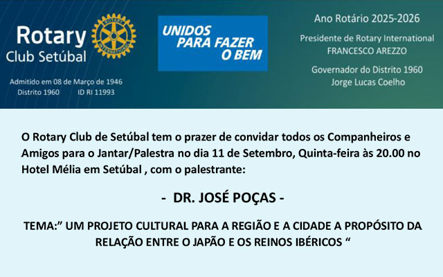 Jantar/Palestra, no dia 11 de Setembro às 20.00 no Hotel Mélia em Setúbal com o tema: “UM PROJETO CULTURAL PARA A REGIÃO E A CIDADE, A PROPÓSITO DA RELAÇÃO ENTRE O JAPÃO E OS REINOS IBÉRICOS”