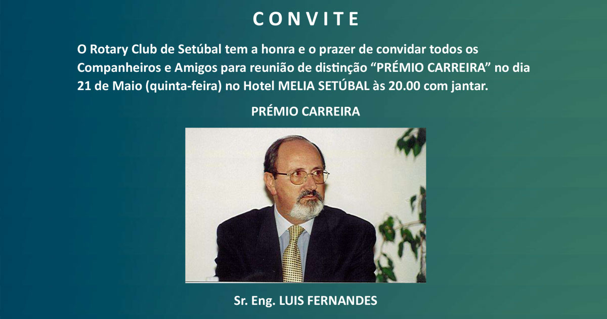 O Rotary Club de Setúbal decidiu atribuir o PRÉMIO CARREIRA ao Sr. Eng. Luís Filipe  Ferreira Fernandes